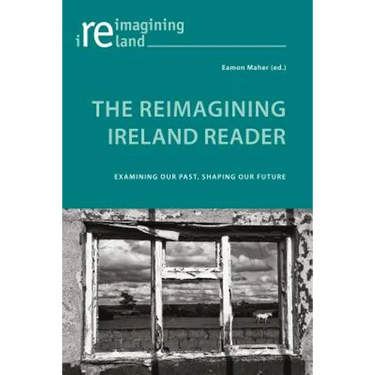 The Reimagining Ireland Reader: Examining Our Past, Shaping Our Future