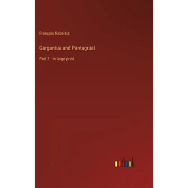 Gargantua and Pantagruel: Part 1 - in large print