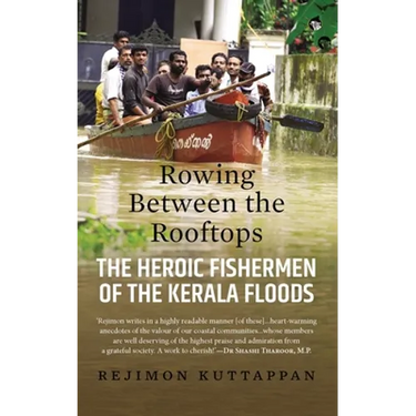 Rowing Between the Rooftops: The Heroic Fishermen of the Kerala Floods