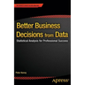 Better Business Decisions from Data: Statistical Analysis for Professional Success