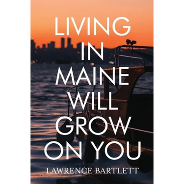 Living in Maine Will Grow on You