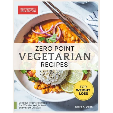 Zero Point Vegetarian Recipes For Weight Loss: Unlock the Secret to Shedding Pounds with Zero Point Veggie Creations (30-Day Meal Plan Included)
