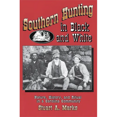 Southern Hunting in Black and White: Nature, History, and Ritual in a Carolina Community