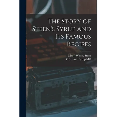 The Story of Steen's Syrup and Its Famous Recipes