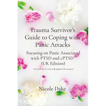 Trauma Survivor's Guide to Coping with Panic Attacks: Focusing on Panic Associated with PTSD and cPTSD (UK Edition)
