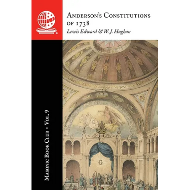 The Masonic Book Club, Vol. 9: Anderson's Constitutions of 1738: Anderson's Constitutions of 1738