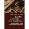 Quantifier Elimination over Real Closed Fields- Mathematical Basis, Solution Techniques, Practical Integrations