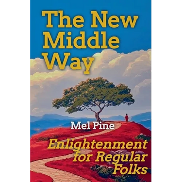 The New Middle Way: Enlightenment for Regular Folks