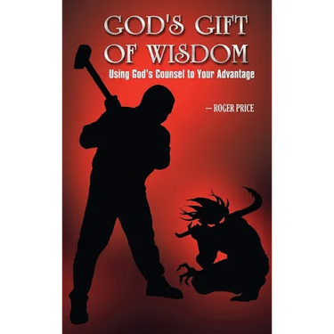 God's Gift of Wisdom: Using God's Counsel To Your Advantage