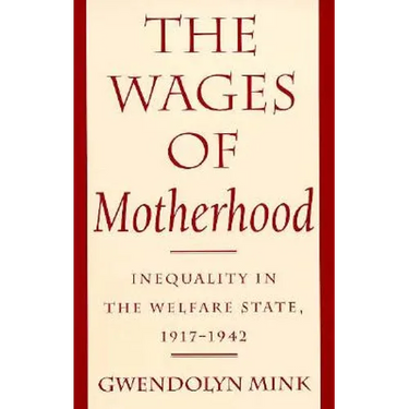 The Wages of Motherhood: Inequality in the Welfare State, 1917-1942