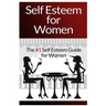 Self Esteem For Women: The #1 Self Esteem Guide For Women