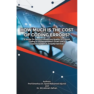 How Much Is the Cost of Coding Errors?: A Study on Factors Influencing Quality of Clinical Coding in Implementation of My-Drgs Casemix System in Hospi