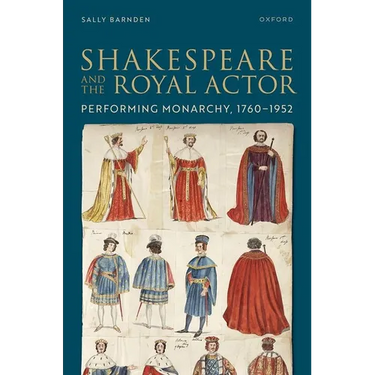 Shakespeare and the Royal Actor: Performing Monarchy, 1760-1952