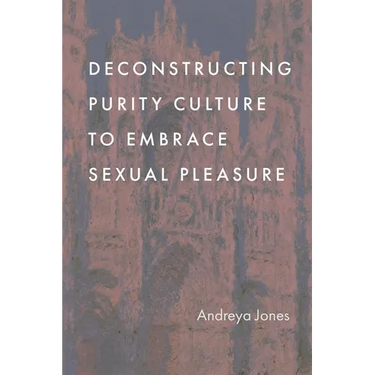 Deconstructing Purity Culture to Embrace Sexual Pleasure