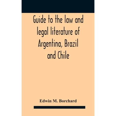 Guide To The Law And Legal Literature Of Argentina, Brazil And Chile
