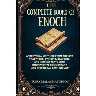 The Complete Books of Enoch: Apocryphal Writings from Ancient Traditions, Ethiopic, Slavonic, and Hebrew Texts with Interpretive Commentary and Histor