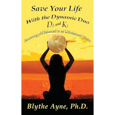 Save Your Life with the Dynamic Duo D3 and K2: How to Be pH Balanced in an Unbalanced World