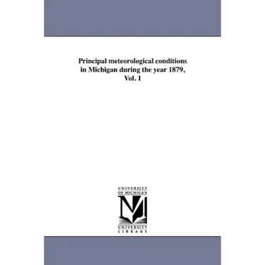 Principal meteorological conditions in Michigan during the year 1879, Vol. 1