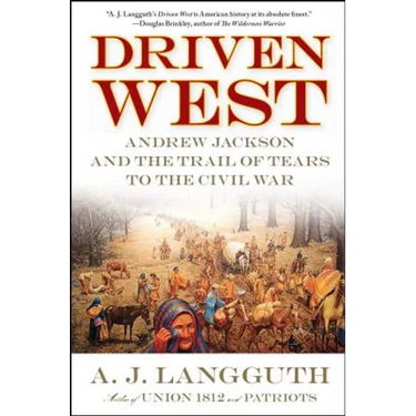 Driven West: Andrew Jackson and the Trail of Tears to the Civil War