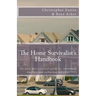 The Home Survivalist's Handbook: The must have survival guide for apartment dwellers and suburbanites alike.