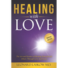 Healing With Love: The Art and Science of Healing Yourself and Others through Love and Grace
