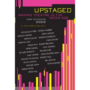 Upstaged: Making Theatre in a Media Age