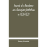 Journal Of A Residence On A Georgian Plantation In 1838-1839