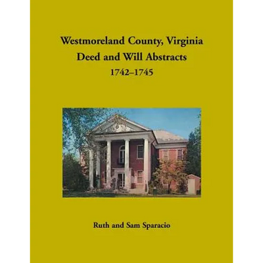 Westmoreland County, Virginia Deed and Will Abstracts, 1742-1745