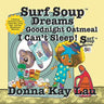 Surf Soup Dreams Goodnight Oatmeal I Can't Sleep!: A Bedtime Adventure with a Teddy Bear, Sleep Tips, and Cozy Mindfulness Moments