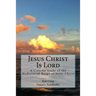 Jesus Christ Is Lord: A Concise Study of the Mediatorial Reign of Jesus Christ