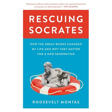 Rescuing Socrates: How the Great Books Changed My Life and Why They Matter for a New Generation