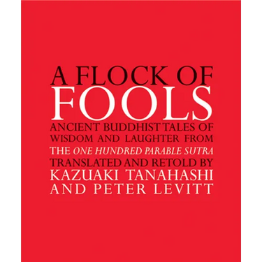 A Flock of Fools: Ancient Buddhist Tales of Wisdom and Laughter from the One Hundred Parable Sutra