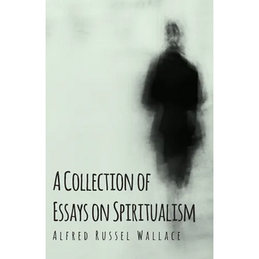 A Collection of Essays on Spiritualism