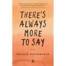 There's Always More to Say