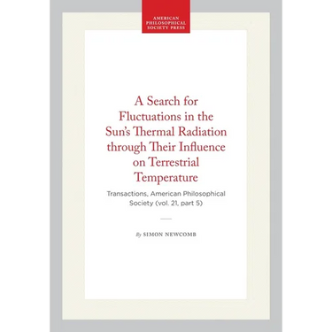 A Search for Fluctuations in the Sun's Thermal Radiation Through Their Influence on Terrestrial Temperature: Transactions, American Philosophical Soci