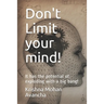 Don't Limit your mind!: It has the potential of exploding with a big bang!