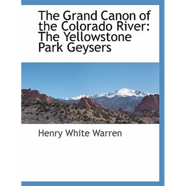 The Grand Canon of the Colorado River: The Yellowstone Park Geysers