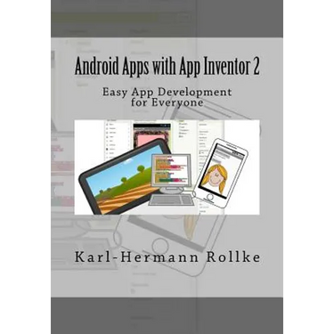Android Apps with App Inventor 2: Easy App Development for Everyone