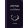 Hunting Big Game With Gun and With Kodak: A Record of Personal Experiences in the United States, Canada, and Mexico