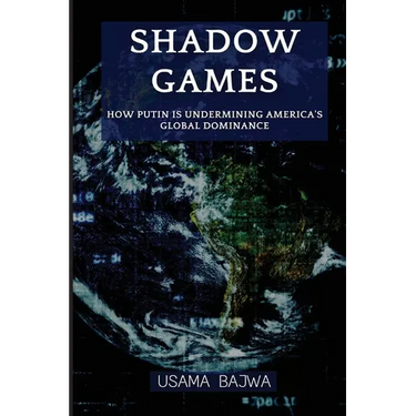 Shadow Games: How Putin is Undermining America's Global Dominance