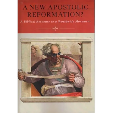 A New Apostolic Reformation?: A Biblical Response to a Worldwide Movement