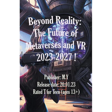 Beyond Reality: The Future of Metaverses and VR 2023-2027 !