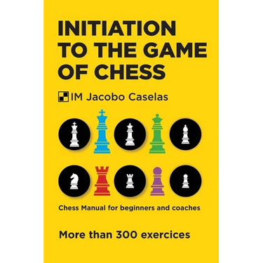 Initiation to the Game of Chess: Chess Manual for beginners and coaches