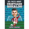 251 Facts About Cristiano Ronaldo: Facts, Trivia & Quiz For Die-Hard Ronaldo Fans