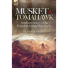 Musket & Tomahawk: A Military History of the French & Indian War, 1753-1760