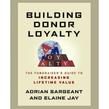 Building Donor Loyalty: The Fundraiser's Guide to Increasing Lifetime Value
