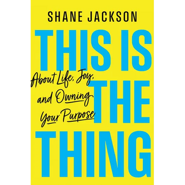 This Is the Thing: About Life, Joy, and Owning Your Purpose