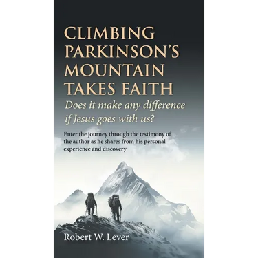 Climbing Parkinson's Mountain Takes Faith: Does it make any difference if Jesus goes with us?