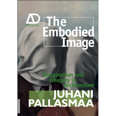 The Embodied Image: Imagination and Imagery in Architecture