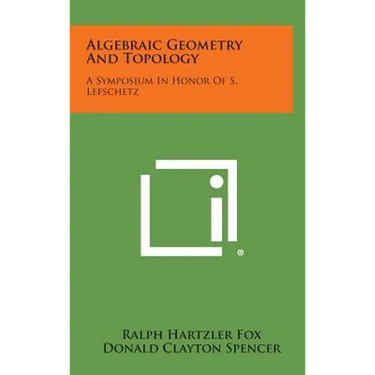 Algebraic Geometry and Topology: A Symposium in Honor of S. Lefschetz